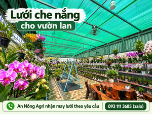Lưới che nắng cho vườn lan giúp giảm nắng trực tiếp, An Nông Agri nhận may lưới theo kích thước yêu cầu.